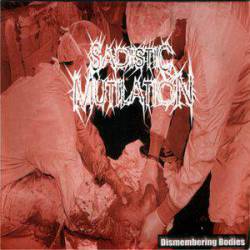 Sadistic Mutilation : Dismembering Bodies